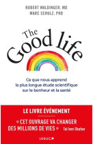 THE GOOD LIFE - CE QUE NOUS APPREND LA PLUS LONGUE ETUDE SCIENTIFIQUE SUR LE BONHEUR ET LA SANTE