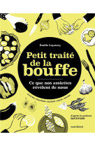 PETIT TRAITE DE LA BOUFFE - CE QUE NOS ASSIETTES REVELENT DE NOUS - D-APRES LE PODCAST BOUFFONS