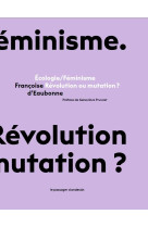 ECOLOGIE/FEMINISME - REVOLUTION OU MUTATION ?