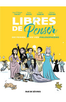 LIBRES DE PENSER - DIX FEMMES, DIX VIES PHILOSOPHIQUES