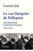 LE CAS DARQUIER DE PELLEPOIX - ANTISEMITISME ET FASCISME FRANCAIS 1934-1944