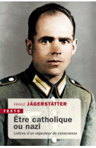 ETRE CATHOLIQUE OU NAZI - LETTRES D-UN OBJECTEUR DE CONSCIENCE