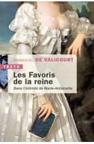 LES FAVORIS DE LA REINE - DANS L-INTIMITE DE MARIE-ANTOINETTE