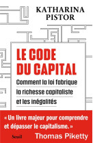 LE CODE DU CAPITAL - COMMENT LA LOI CREE LA RICHESSE CAPITALISTE ET LES INEGALITES