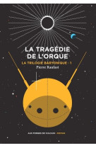 LA TRILOGIE BARYONIQUE TOME 1 : LA TRAGEDIE DE L-ORQUE