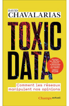 TOXIC DATA - COMMENT LES RESEAUX MANIPULENT NOS OPINIONS