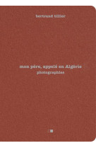 MON PERE, APPELE EN ALGERIE - PHOTOGRAPHIES