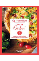 MARMITON - QUELLE QUICHE ! - 60 RECETTES DE QUICHES ET DE TARTES SALEES ET SUCREES