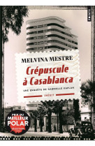 CREPUSCULE A CASABLANCA - UNE ENQUETE DE GABRIELLE KAPLAN