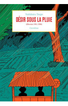 DESIR SOUS LA PLUIE - OEUVRES 1981-1985