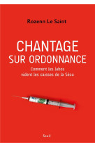 CHANTAGE SUR ORDONNANCE - COMMENT LES LABOS VIDENT LES CAISSES DE LA SECU