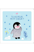 TU AS PEUR, PETIT COEUR ?