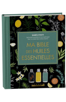 MA BIBLE DES HUILES ESSENTIELLES - EDITION DE LUXE - L-EDITION ENRICHIE DU LIVRE DE REFERENCE, ILLUS