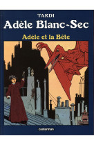 ADELE BLANC-SEC - T01 - ADELE ET LA BETE