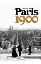 VISAGES DU PARIS 1900 - 100 PHOTOS DE LEGENDE