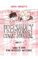 PREGNANCY COMIC JOURNAL - CARNET DE BORD D-UNE GROSSESSE INATTENDUE