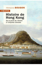 HISTOIRE DE HONG KONG - DE LA PERLE DE L-ORIENT A L-EMPRISE CHINOISE