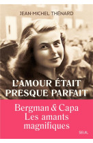 L-AMOUR ETAIT PRESQUE PARFAIT - INGRID BERGMAN ET ROBERT CAPA, LES AMANTS MAGNIFIQUES