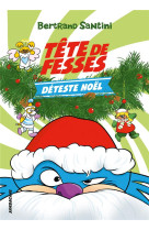 LES AVENTURES DE TETE DE FESSES - T03 - TETE DE FESSES DETESTE NOEL