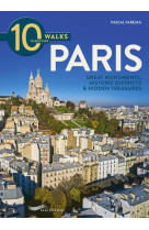 10 walks to discover Paris - Great monuments, historic districts & Hidden treasures