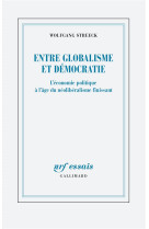 ENTRE GLOBALISME ET DEMOCRATIE - L-ECONOMIE POLITIQUE A L-AGE DU NEOLIBERALISME FINISSANT