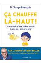 CA CHAUFFE LA-HAUT ! - COMMENT AIDER VOTRE ENFANT A APAISER SON MENTAL