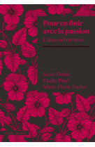 POUR EN FINIR AVEC LA PASSION - L-ABUS EN LITTERATURE