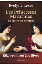 LES PRINCESSES MAZARINES - LA GLOIRE DU CARDINAL