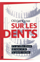 SUR LES DENTS - CE QU-ELLES DISENT DE NOUS ET DE LA GUERRE SOCIALE