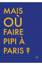 OU FAIRE PIPI A PARIS ?