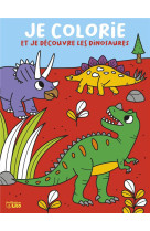 JE COLORIE ET DECOUVRE - DINOSAURES