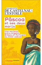 PASCOA ET SES DEUX MARIS - UNE ESCLAVE ENTRE ANGOLA, BRESIL ET PORTUGAL AU XVII  SIECLE