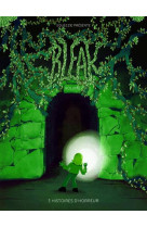 BLEAK - 3 HISTOIRES D-HORREUR - VOLUME 2