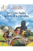 LES P-TITES POULES, LA BETE ET LE CHEVALIER - TOME 6 - VOL06