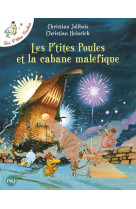 LES P-TITES POULES ET LA CABANE MALEFIQUE - TOME 15 - VOL15