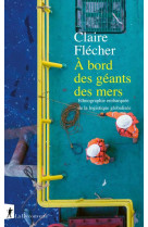 A BORD DES GEANTS DES MERS - ETHNOGRAPHIE EMBARQUEE DE LA LOGISTIQUE GLOBALISEE