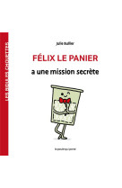 LES BIDULES CHOUETTES - FELIX LE PANIER A UNE MISSION SECRETE