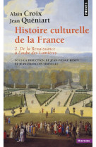 HISTOIRE CULTURELLE DE LA FRANCE , TOME 2 - DE LA RENAISSANCE A L-AUBE DES LUMIERES