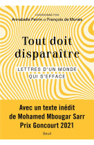 TOUT DOIT DISPARAITRE - LETTRES D-UN MONDE QUI S-EFFACE