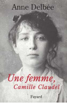 UNE FEMME, CAMILLE CLAUDEL