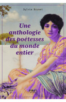 LA PETITE ANTHOLOGIE DES POETESSES DU MONDE ENTIER