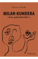 MILAN KUNDERA - ECRIRE, QUELLE DROLE D-IDEE !