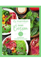 MARMITON - SANS CUISSON - 60 RECETTES A MANGER TOUTES CRUES