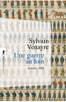 UNE GUERRE AU LOIN - ANNAM, 1883