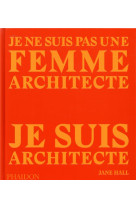 JE NE SUIS PAS UNE FEMME ARCHITECTE, JE SUIS ARCHITECTE