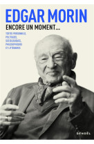 ENCORE UN MOMENT... - TEXTES PERSONNELS, POLITIQUES, SOCIOLOGIQUES, PHILOSOPHIQUES ET LITTERAIRES