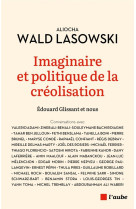 IMAGINAIRE ET POLITIQUE DE LA CREOLISATION - GLISSANT & NOUS