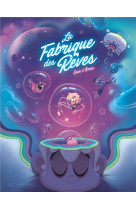 LA FABRIQUE DES REVES - TOME 1