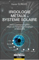 IRIDOLOGIE, METAUX ET SYSTEME SOLAIRE  -  SCIENCE QUANTIQUE ET TRADITION : INTEGRER UNE THERAPEUTIQUE ENERGETIQUE EN NATUROPATHIE