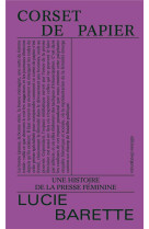 CORSET DE PAPIER - UNE HISTOIRE DE LA PRESSE FEMININE